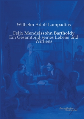 Felix Mendelssohn Bartholdy: Ein Gesamtbild seines Lebens und Wirkens Cover Image