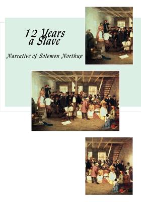 12 Years a Slave: Narrative of Solomon Northup (Slave Narratives - Solomon Northup)