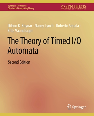 The Theory of Timed I/O Automata, Second Edition (Synthesis Lectures on ...