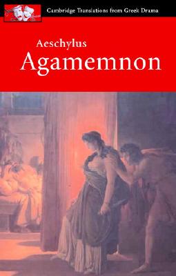 Aeschylus: Agamemnon (Cambridge Translations from Greek Drama) Cover Image