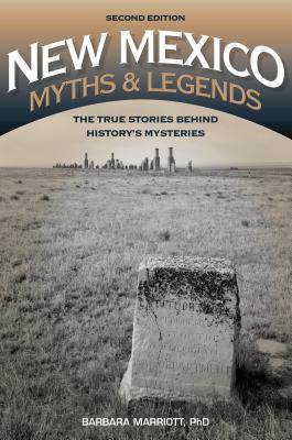 New Mexico Myths and Legends: The True Stories behind History's Mysteries (Legends of the West)