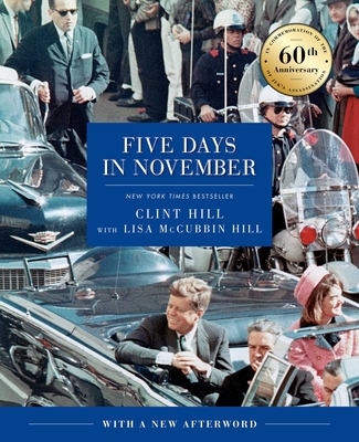Five Days in November: In Commemoration of the 60th Anniversary of JFK's Assassination By Clint Hill, Lisa McCubbin Hill Cover Image
