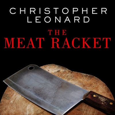 The Meat Racket: The Secret Takeover of America's Food Business By Christopher Leonard, John Pruden (Read by) Cover Image