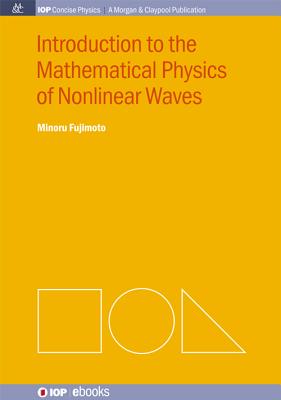 Introduction to the Mathematical Physics of Nonlinear Waves (Iop Concise Physics: A Morgan & Claypool Publication)