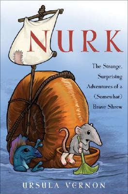 Cover Image for Nurk: The Strange, Surprising Adventures of a (Somewhat) Brave Shrew