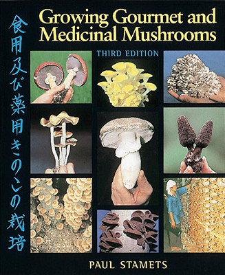 Growing Gourmet and Medicinal Mushrooms By Paul Stamets Cover Image