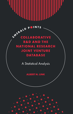 Collaborative R&d and the National Research Joint Venture Database: A Statistical Analysis (Emerald Points) By Albert N. Link Cover Image