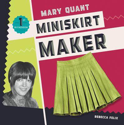 Mary Quant: Miniskirt Maker (First in Fashion) Cover Image