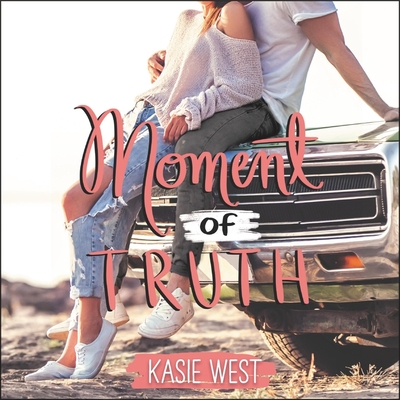 Moment of Truth By Kasie West, Caitlin Kelly (Read by) Cover Image