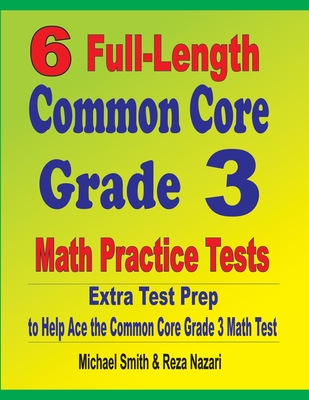 6 Full-Length Common Core Grade 3 Math Practice Tests: Extra Test Prep to Help Ace the Common Core Grade 3 Math Test Cover Image