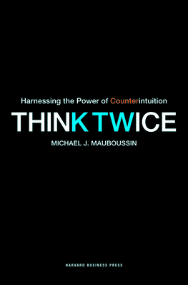 Think Twice: Harnessing the Power of Counterintuition Cover Image