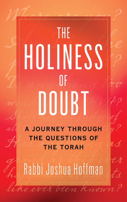 The Holiness of Doubt: A Journey Through the Questions of the Torah By Joshua Rabbi Hoffman Cover Image
