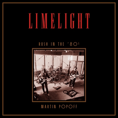 Limelight: Rush in the '80s (Rush Across the Decades #2)
