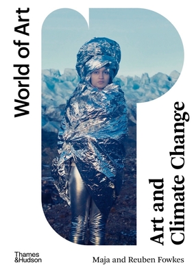 Art and Climate Change (World of Art) By Maja Fowkes, Reuben Fowkes Cover Image