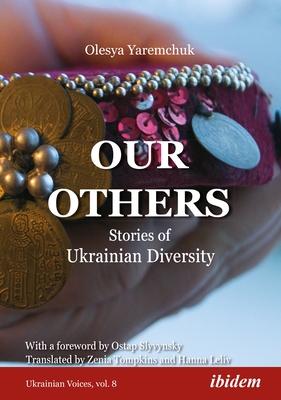 Our Others: Stories of Ukrainian Diversity By Olesya Yaremchuk, Hanna Leliv (Translator), Zenia Tompkins (Translator) Cover Image
