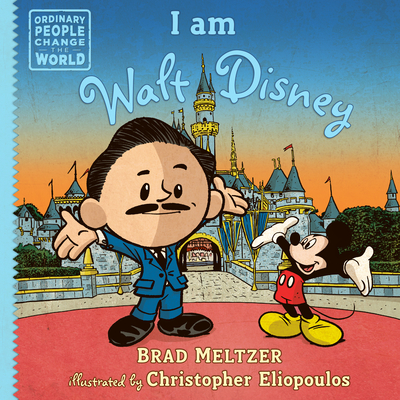 I am Walt Disney (Ordinary People Change the World) By Brad Meltzer, Christopher Eliopoulos (Illustrator) Cover Image