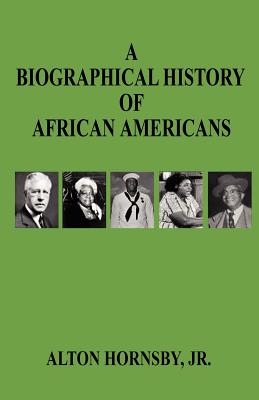 A Biographical History of African Americans By Alton Jr. Hornsby Cover Image