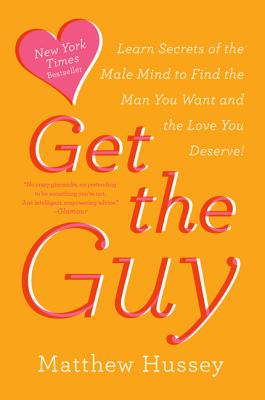 Get the Guy: Learn Secrets of the Male Mind to Find the Man You Want and the Love You Deserve Cover Image