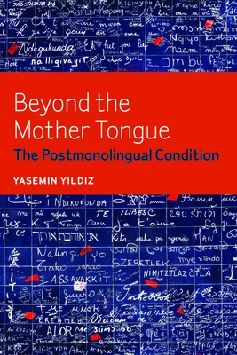 Beyond the Mother Tongue: The Postmonolingual Condition Cover Image