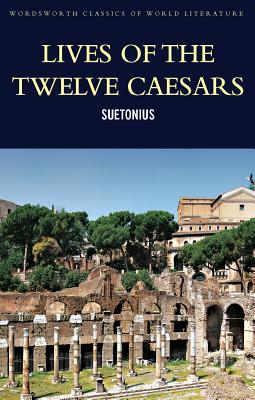 Lives of the Twelve Caesars (Wadsworth Classics of World Literature)