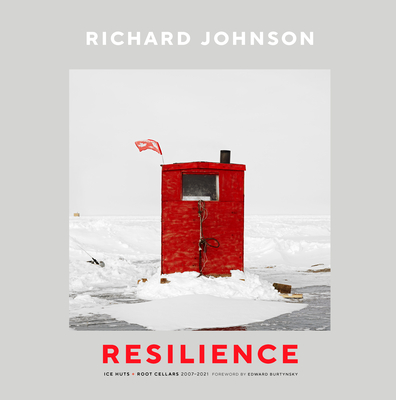 Richard Johnson: Resilience--Ice Huts and Root Cellars (2007-2021) By Lucie Bergeron-Johnson, Tom Smart, Edward Burtynsky (Foreword by) Cover Image