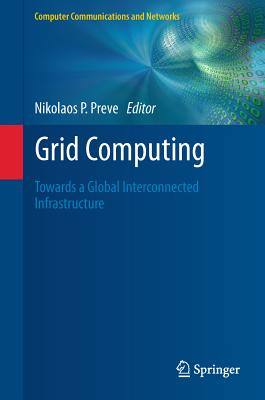 Grid Computing: Towards a Global Interconnected Infrastructure (Computer Communications and Networks) Cover Image