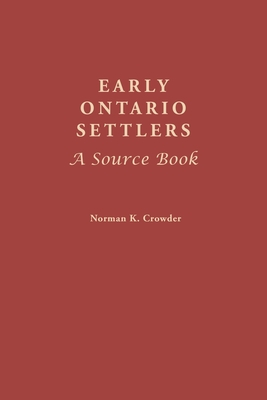 Early Ontario Settlers: A Source Book By Norman K. Crowder Cover Image