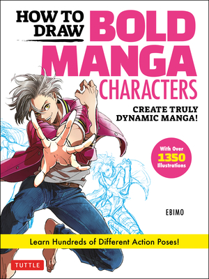 How to Draw Bold Manga Characters: Create Truly Dynamic Manga! Learn Hundreds of Different Action Poses! (Over 1350 Illustrations) Cover Image
