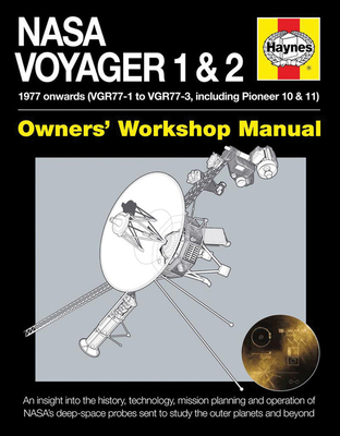 NASA Voyager 1 & 2 Owners' Workshop Manual - 1977 onwards (VGR77-1 to VGR77-3, including Pioneer 10 & 11): An insight into the history, technology, mission planning and operation of NASA's deep-space probes sent to study the outer planets and beyond By Christopher Riley Cover Image