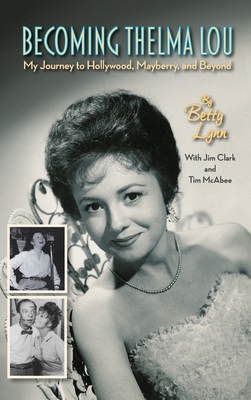 Becoming Thelma Lou - My Journey to Hollywood, Mayberry, and Beyond (hardback) Cover Image