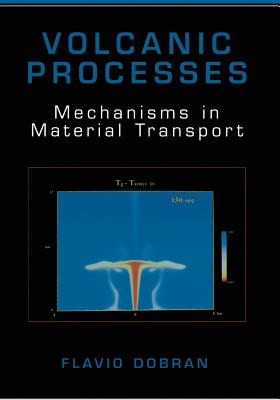 Volcanic Processes: Mechanisms in Material Transport By Flavio Dobran Cover Image