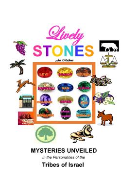 Lively Stones: Mysteries Unveiled in the Personalities of the Tribes of Israel