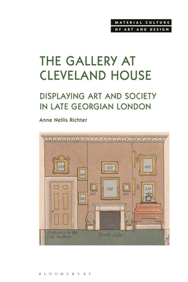 The Gallery at Cleveland House: Displaying Art and Society in Late Georgian London (Material Culture of Art and Design) Cover Image