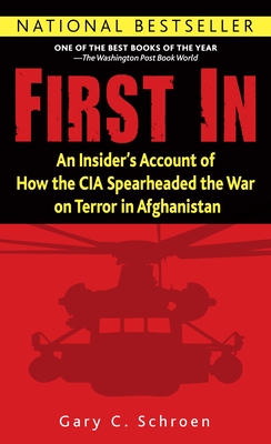 First In: An Insider's Account of How the CIA Spearheaded the War on Terror in Afghanistan By Gary Schroen Cover Image
