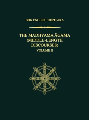 The Madhyama Agama: (Middle-Length Discourses), Volume 2 By Bhikkhu Anālayo (Translator), Roderick S. Bucknell (Translator) Cover Image