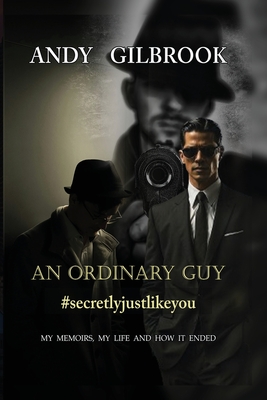 AN ORDINARY GUY #secretlyjustlikeyou: My Memoirs, My Life and How It Ended