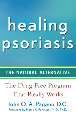 Healing Psoriasis: The Natural Alternative By John O. a. Pagano, Harry K. Panjwani (Foreword by) Cover Image