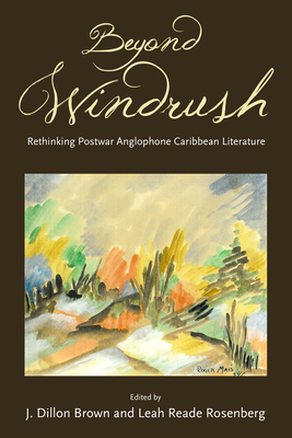 Beyond Windrush: Rethinking Postwar Anglophone Caribbean Literature (Caribbean Studies)