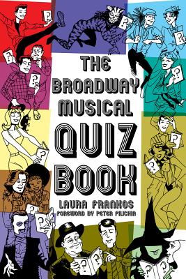 The Broadway Musical Quiz Book (Applause Books) By Laura Frankos Cover Image