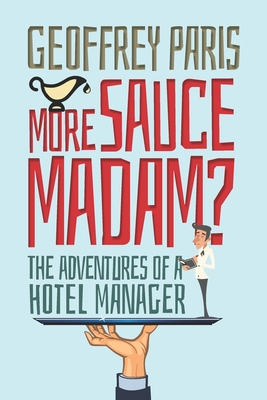 More Sauce Madam?: The Adventures of a Hotel Manager By Geoff Paris Cover Image