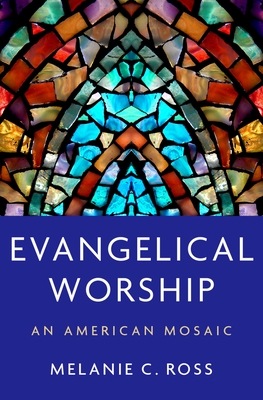 Evangelical Worship: An American Mosaic By Melanie C. Ross Cover Image