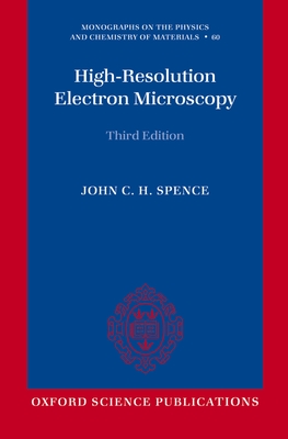 High-Resolution Electron Microscopy (Monographs on the Physics and Chemistry of Materials #60) By John C. H. Spence Cover Image