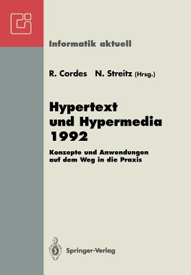 Hypertext Und Hypermedia 1992: Konzepte Und Anwendungen Auf Dem Weg in Die Praxis Fachtagung Und Tutorien München, 14.-16. September 1992 (Informatik Aktuell) By Ralf Cordes (Editor), Norbert Streitz (Editor) Cover Image