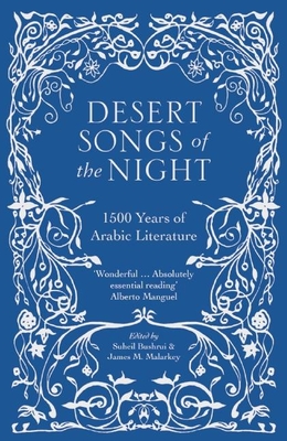 Desert Songs of the Night: 1500 Years of Arabic Literature By Suheil Bushrui (Editor), James M. Malarkey (Editor) Cover Image