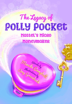 The Legacy of Polly Pocket: Mattel's Micro Moneymaker Cover Image