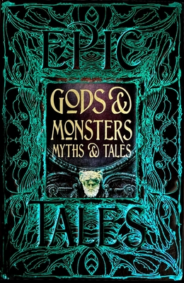 Gods & Monsters Myths & Tales: Epic Tales (Gothic Fantasy) By Dr Liz Gloyn (Foreword by) Cover Image