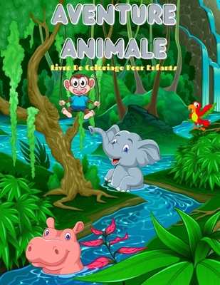 AVENTURE ANIMALE - Livre De Coloriage Pour Enfants: 100 Pages de Coloriage Incroyables Pour Garçons Et Filles By Isabelle Vernet Cover Image