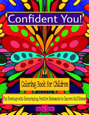 Confident You! Coloring Book for Children: Fun Drawings with Encouraging, Positive Statements to Improve Self-Esteem