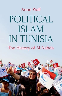 Political Islam in Tunisia: The History of Ennahda By Anne Wolf Cover Image