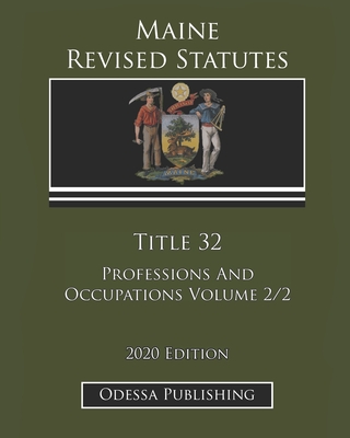 Maine Revised Statutes 2020 Edition Title 32 Professions And Occupations Volume 2/2 Cover Image